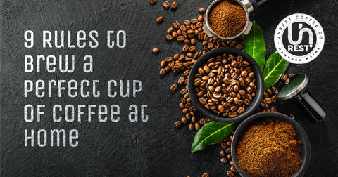 9 Rules to Brew a Perfect Cup of Coffee at Home