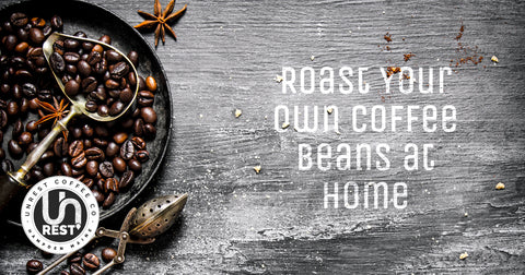 How to roast your own coffee beans at home by Unrest Coffee